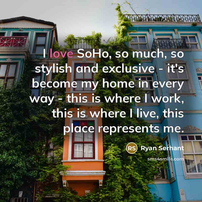 “I love SoHo, so much, so stylish and exclusive -…” quote by Ryan Serhant