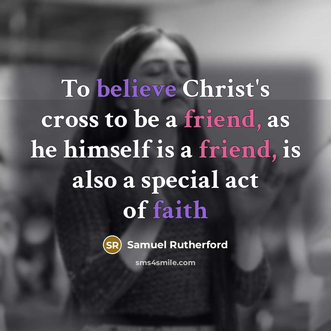 “To believe Christ's cross to be a friend, as he…” quote by Samuel Rutherford