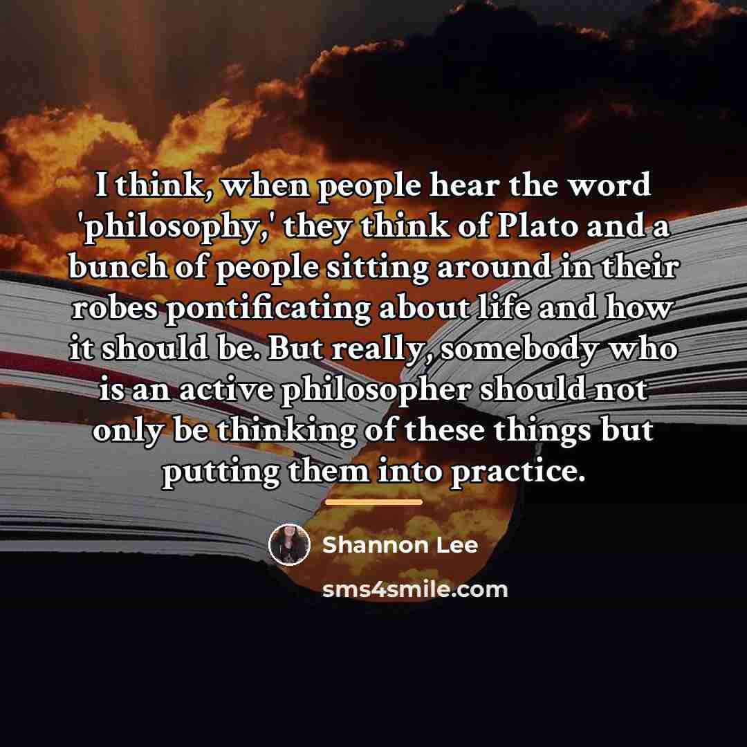 “I think, when people hear the word 'philosophy,' they think…” quote by Shannon Lee