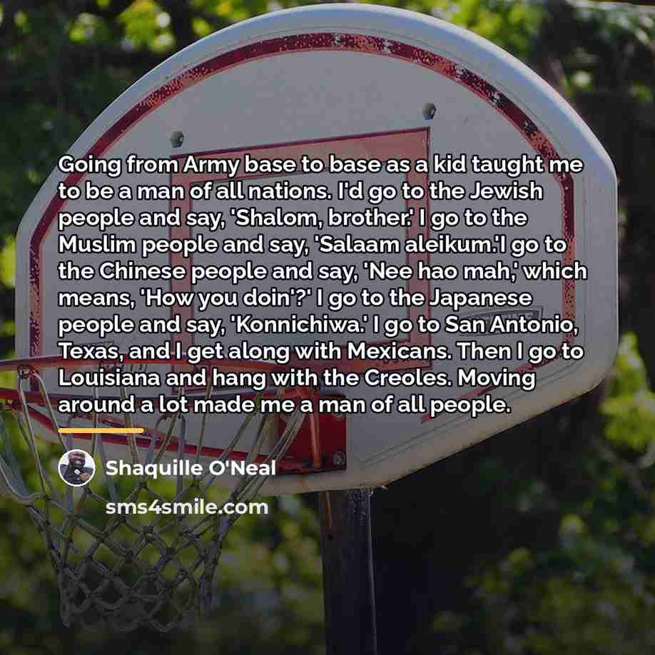 “Going from Army base to base as a kid taught…” quote by Shaquille O'Neal