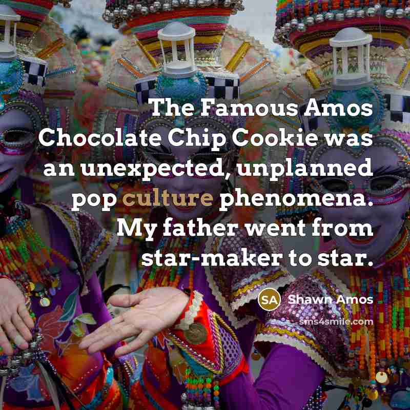 “The Famous Amos Chocolate Chip Cookie was an unexpected, unplanned…” quote by Shawn Amos