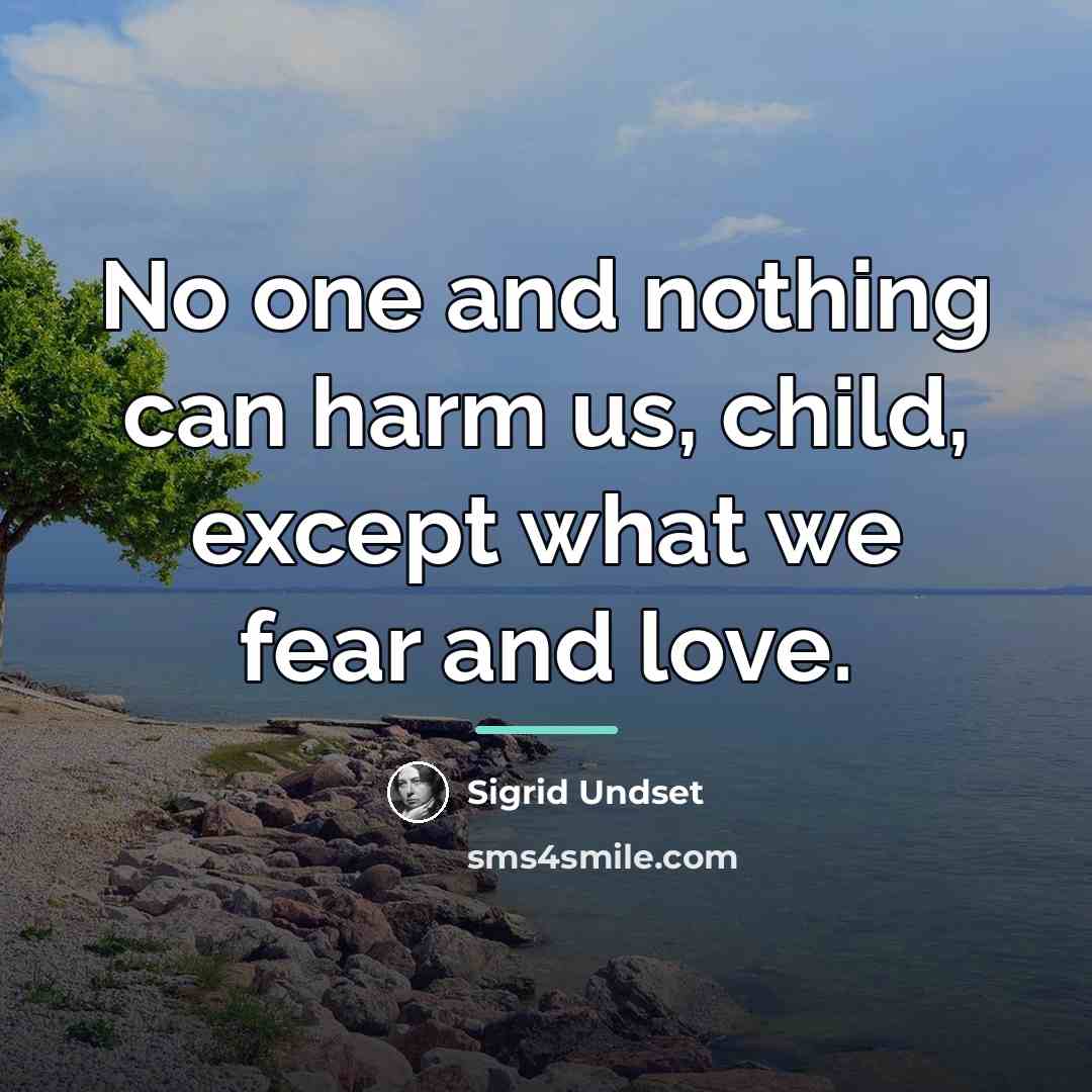 “No one and nothing can harm us, child, except what…” quote by Sigrid Undset