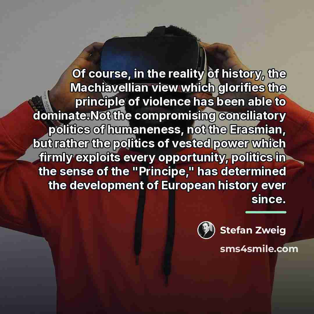 “Of course, in the reality of history, the Machiavellian view…” quote by Stefan Zweig