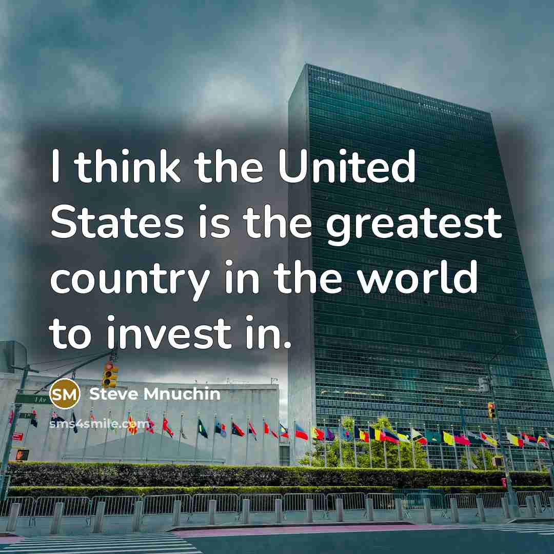 “I think the United States is the greatest country in…” quote by Steve Mnuchin
