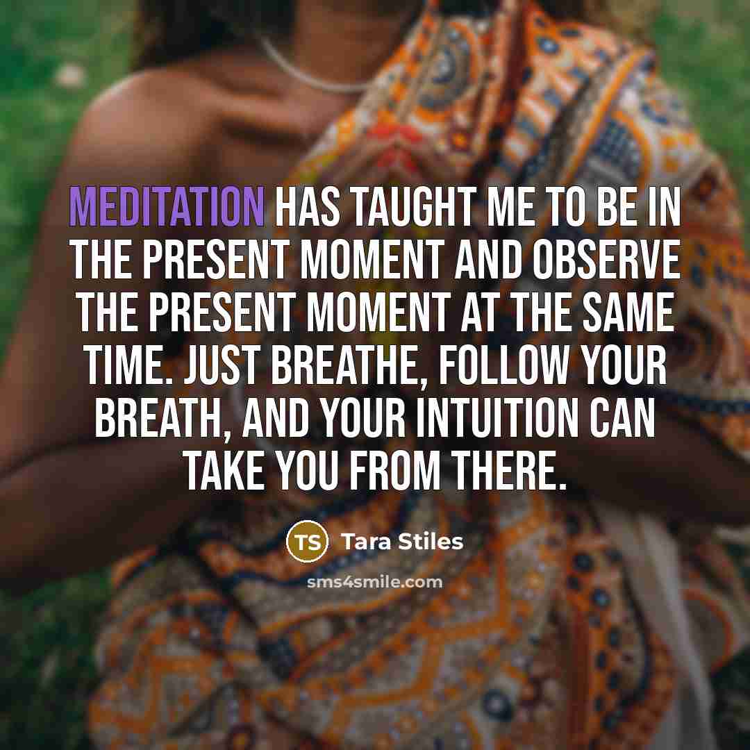 “Meditation has taught me to be in the present moment…” quote by Tara Stiles