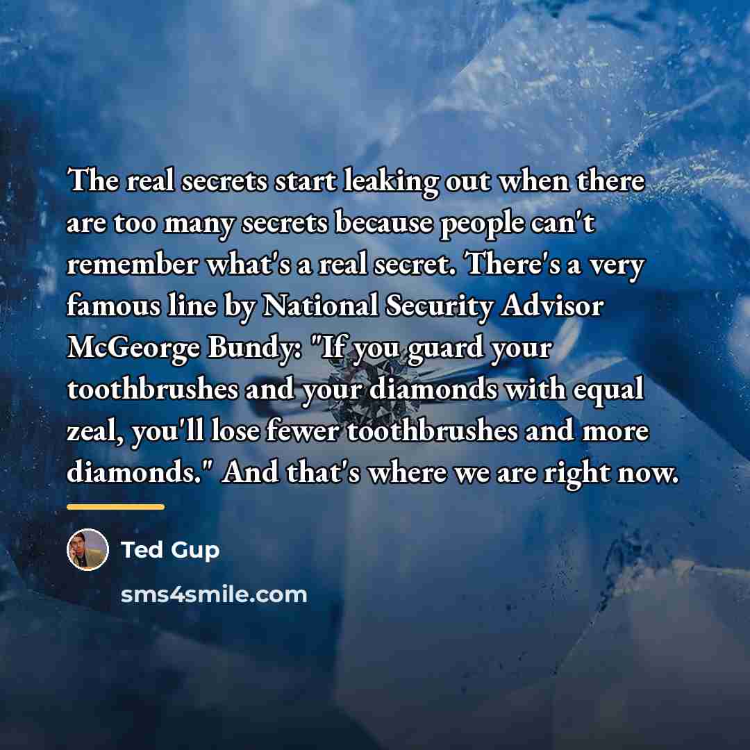 “The real secrets start leaking out when there are too…” quote by Ted Gup