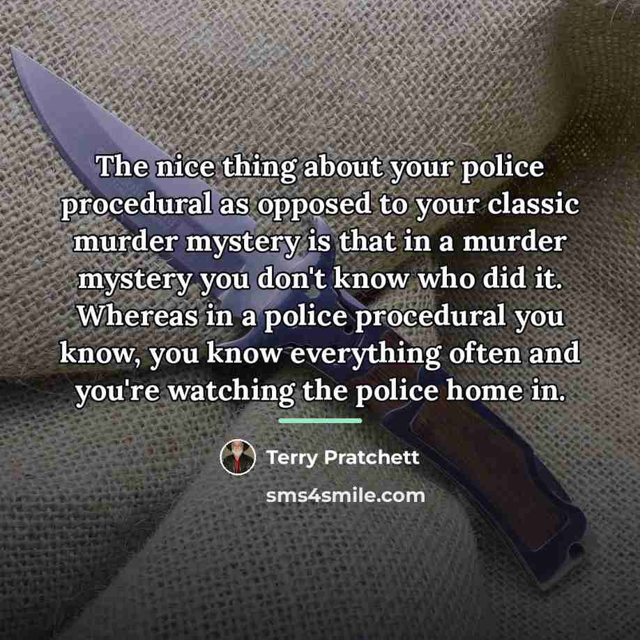 “The nice thing about your police procedural as opposed to…” quote by Terry Pratchett