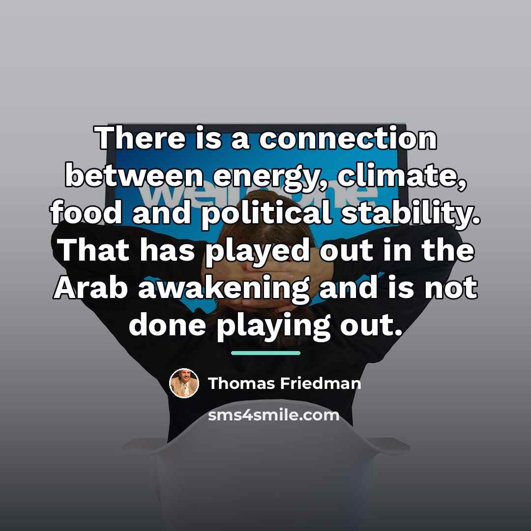 “There is a connection between energy, climate, food and political…” quote by Thomas Friedman