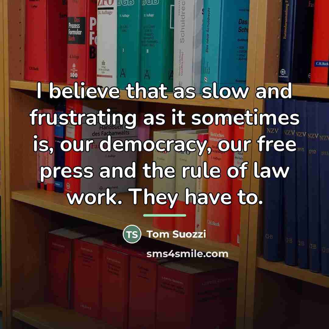 “I believe that as slow and frustrating as it sometimes…” quote by Tom Suozzi