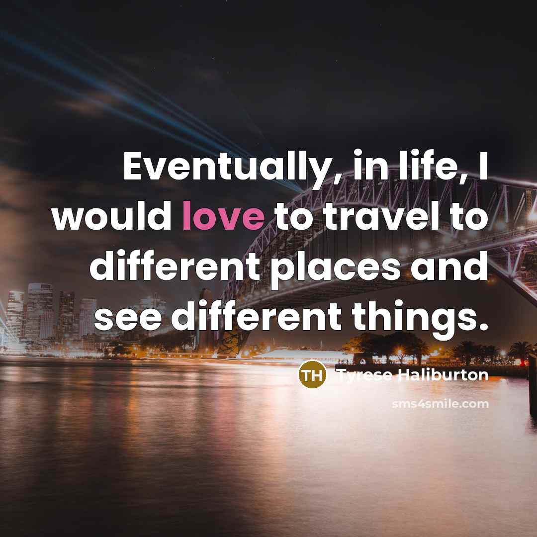 “Eventually, in life, I would love to travel to different…” quote by Tyrese Haliburton