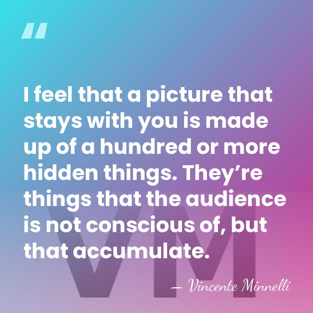 I feel that a picture that stays with you is made up&hellip; - Vincente Minnelli