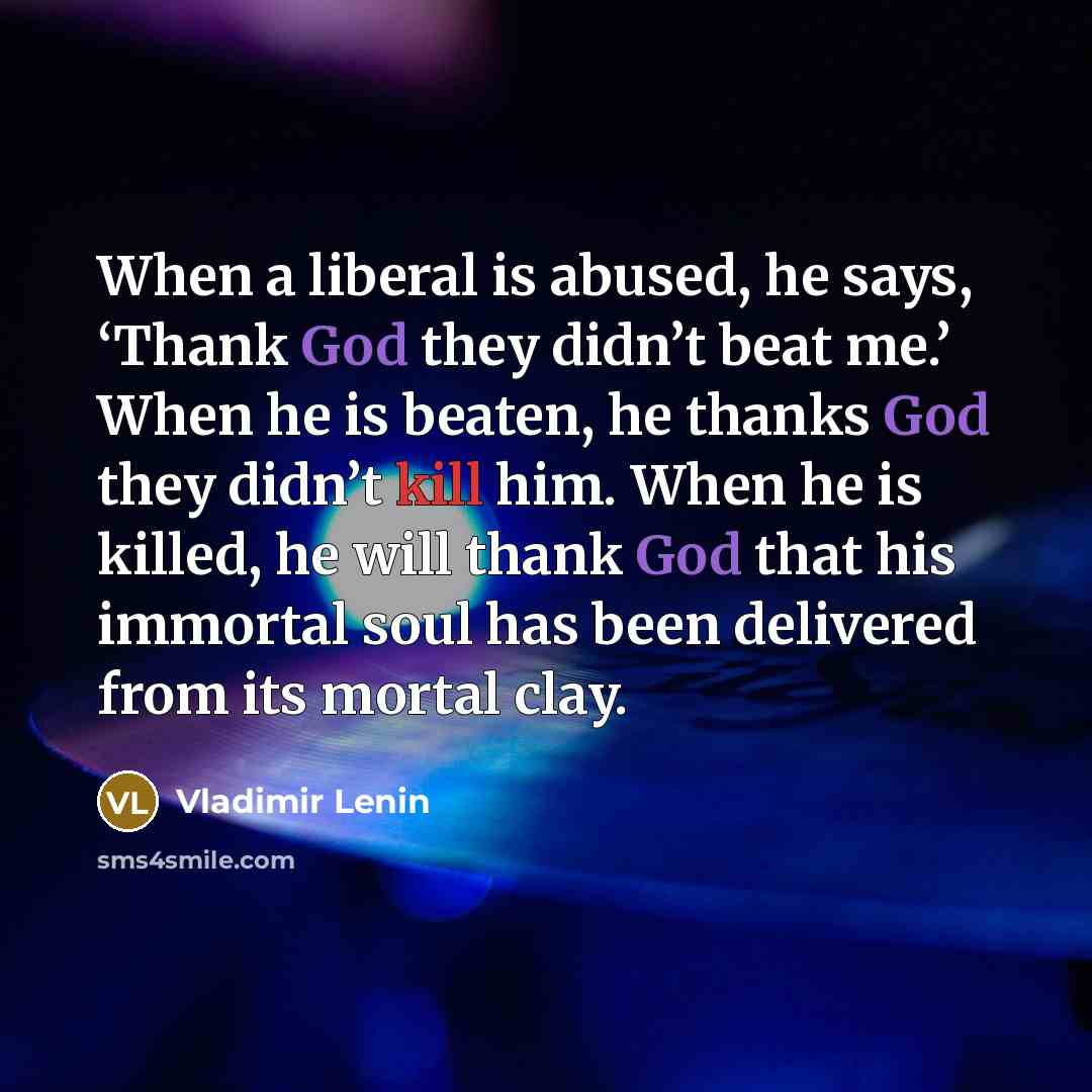 “When a liberal is abused, he says, ‘Thank God they…” quote by Vladimir Lenin
