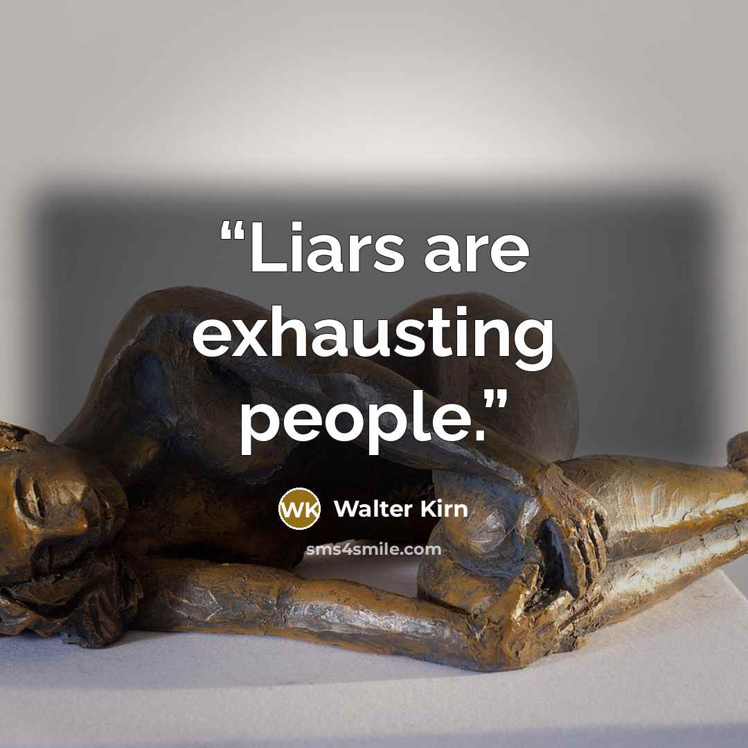 “Liars are exhausting people.” quote by Walter Kirn