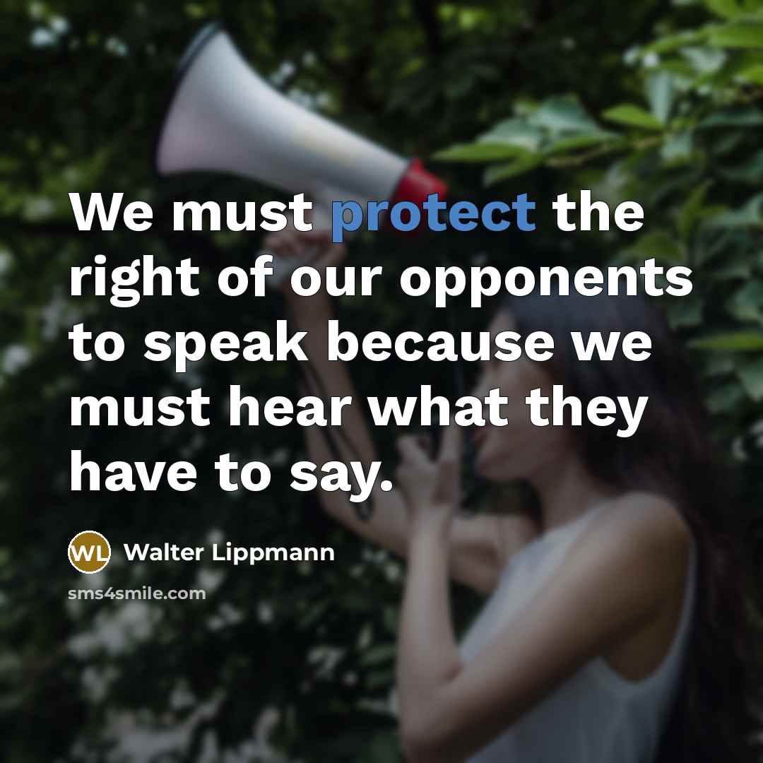 “We must protect the right of our opponents to speak…” quote by Walter Lippmann