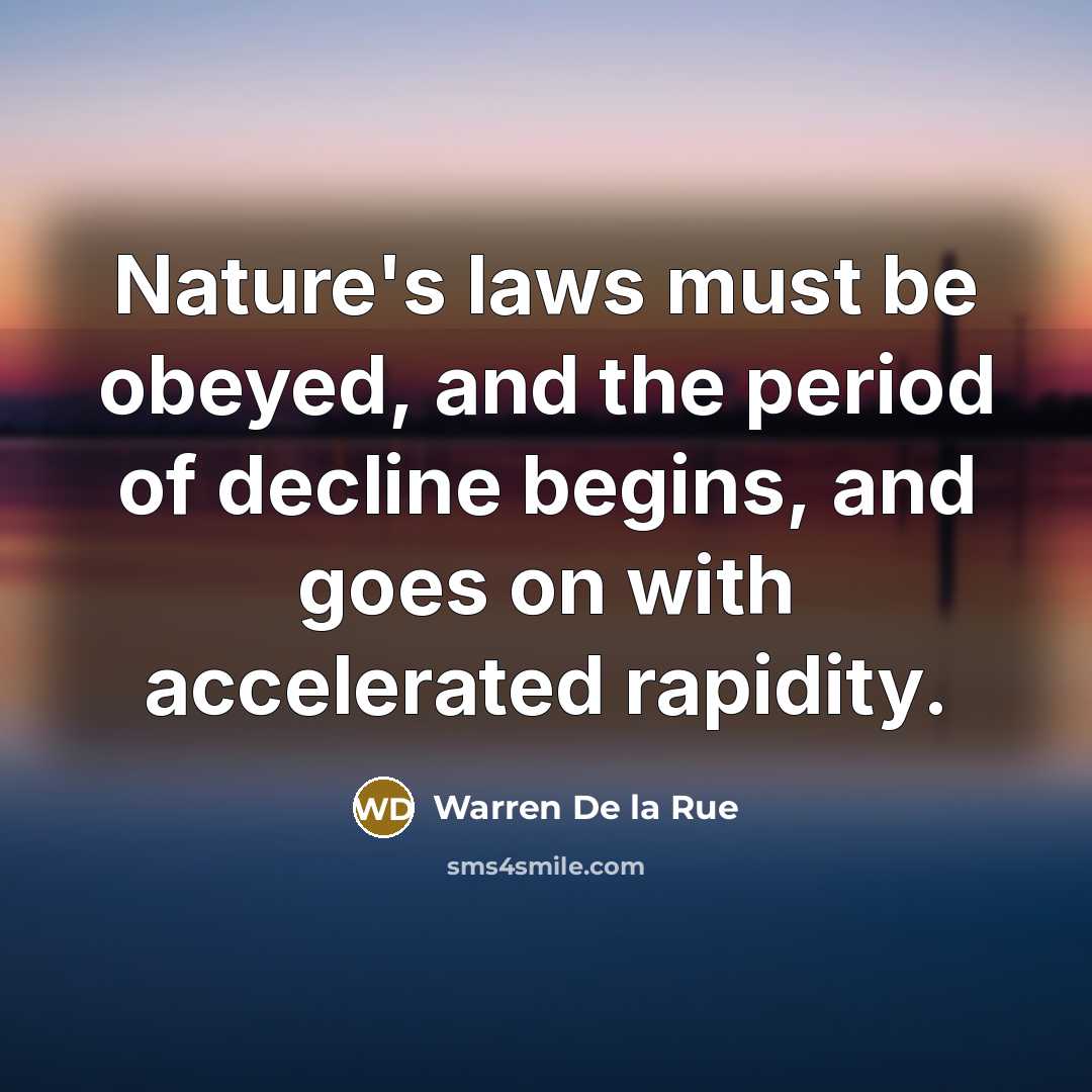“Nature's laws must be obeyed, and the period of decline…” quote by Warren De la Rue