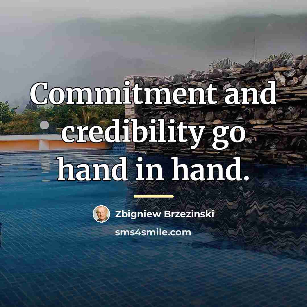 “Commitment and credibility go hand in hand.…” quote by Zbigniew Brzezinski