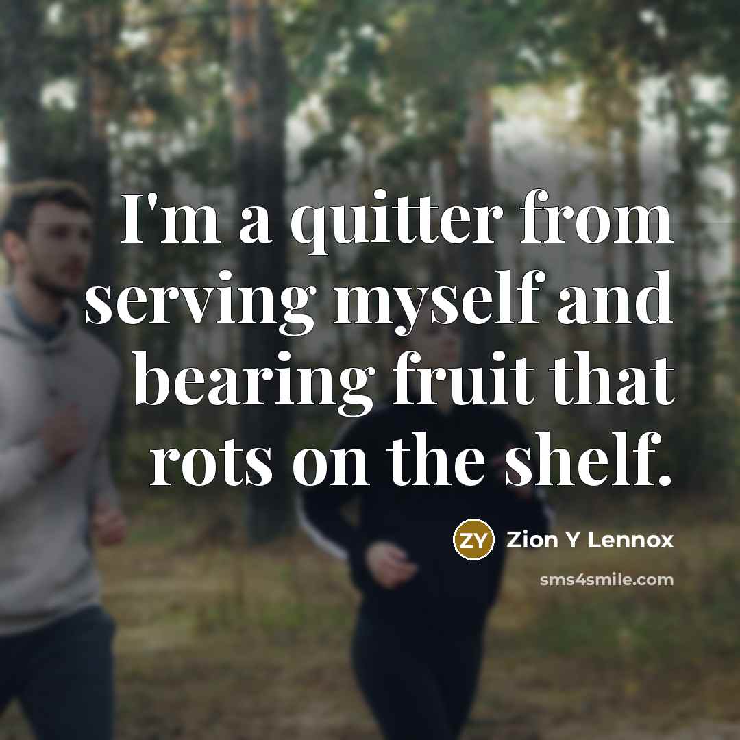 “I'm a quitter from serving myself and bearing fruit that…” quote by Zion Y Lennox