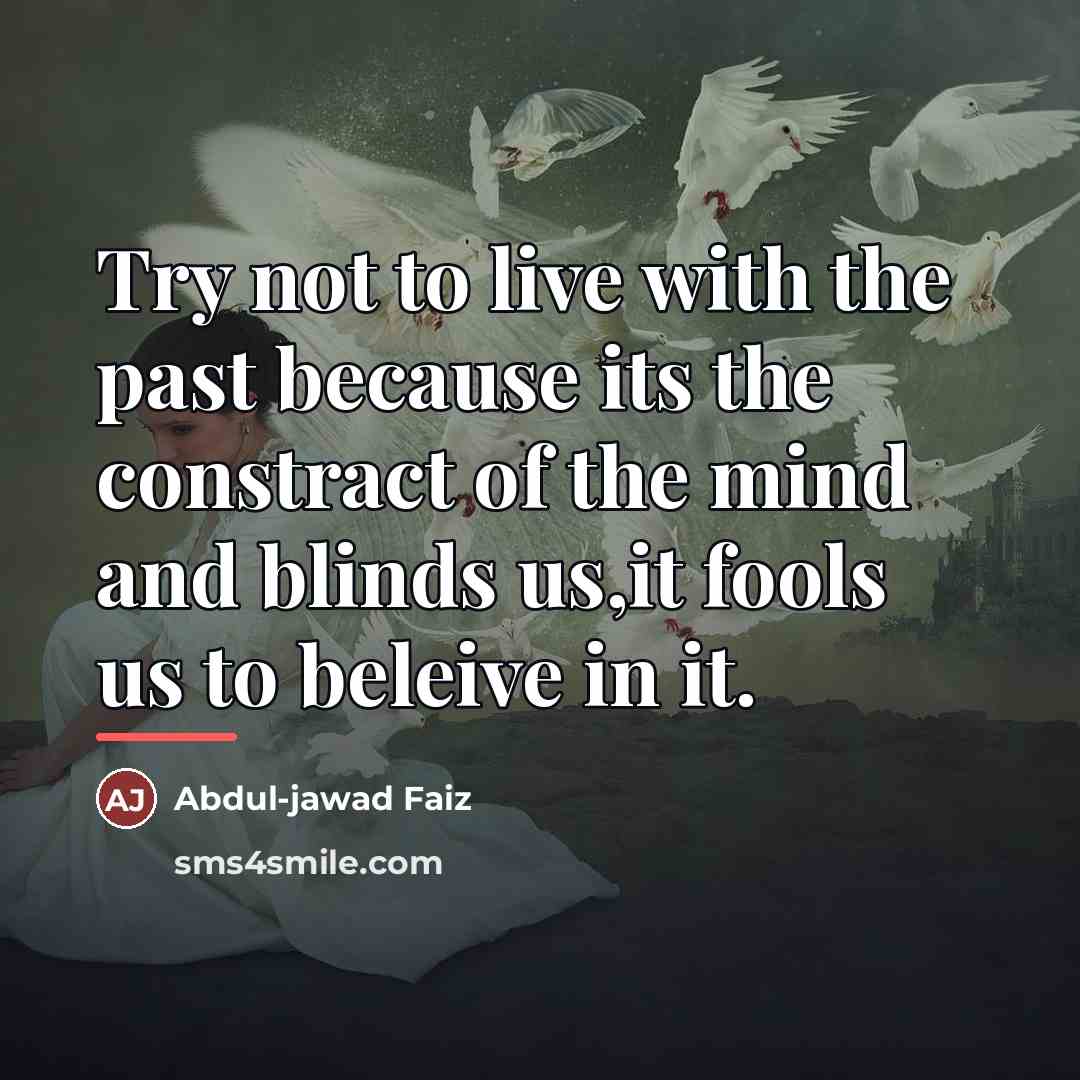“Try not to live with the past because its the…” quote by Abdul-jawad Faiz
