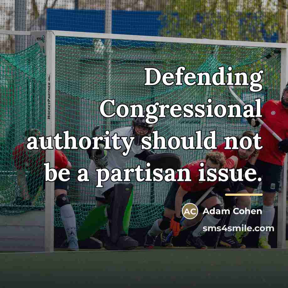 “Defending Congressional authority should not be a partisan issue.…” quote by Adam Cohen