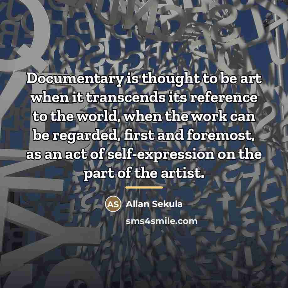“Documentary is thought to be art when it transcends its…” quote by Allan Sekula