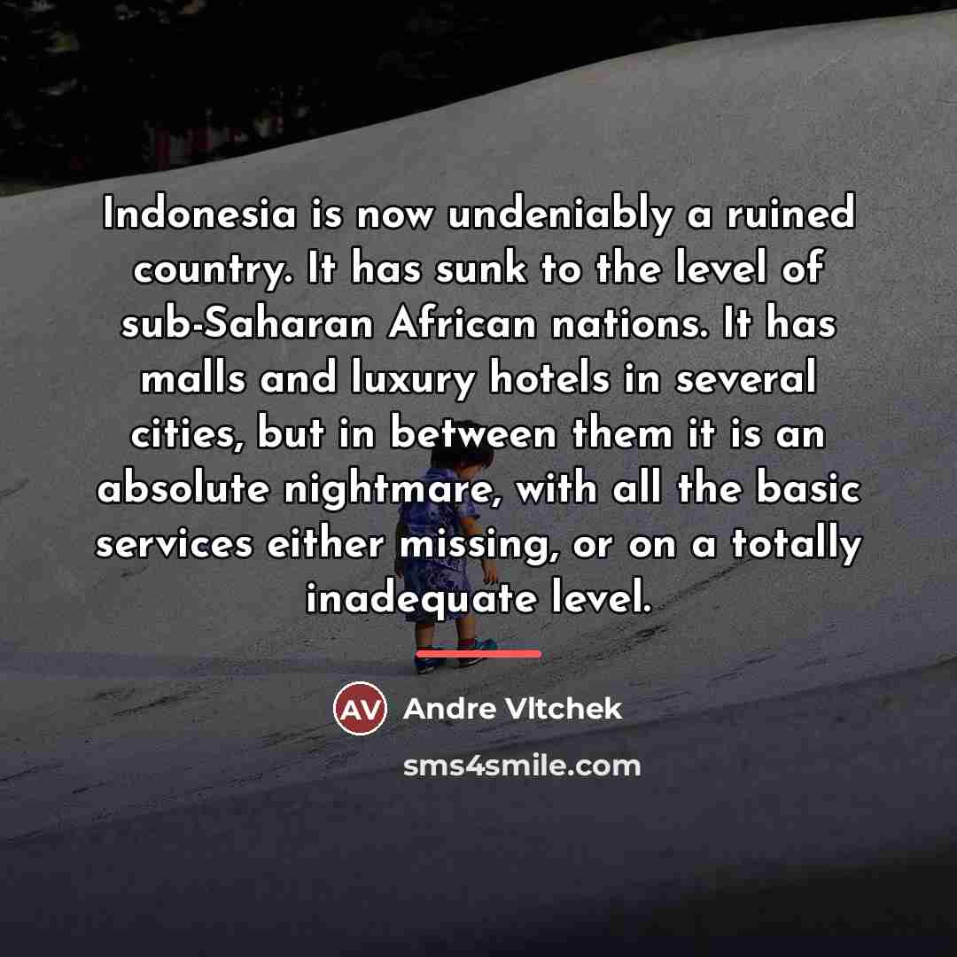 “Indonesia is now undeniably a ruined country. It has sunk…” quote by Andre Vltchek