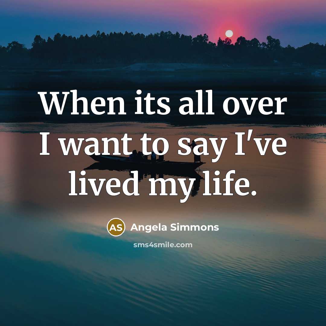 “When its all over I want to say I've lived…” quote by Angela Simmons