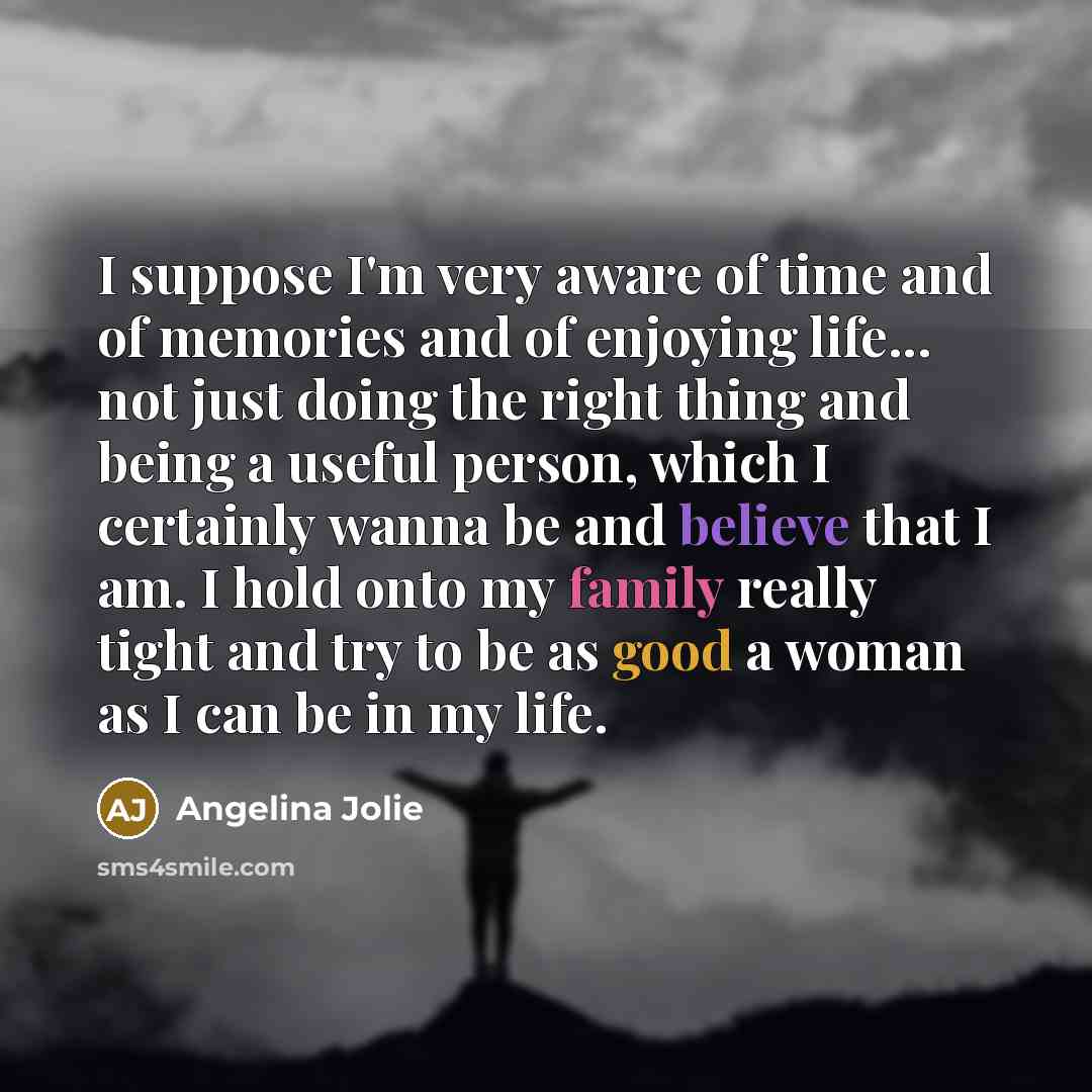 “I suppose I'm very aware of time and of memories…” quote by Angelina Jolie