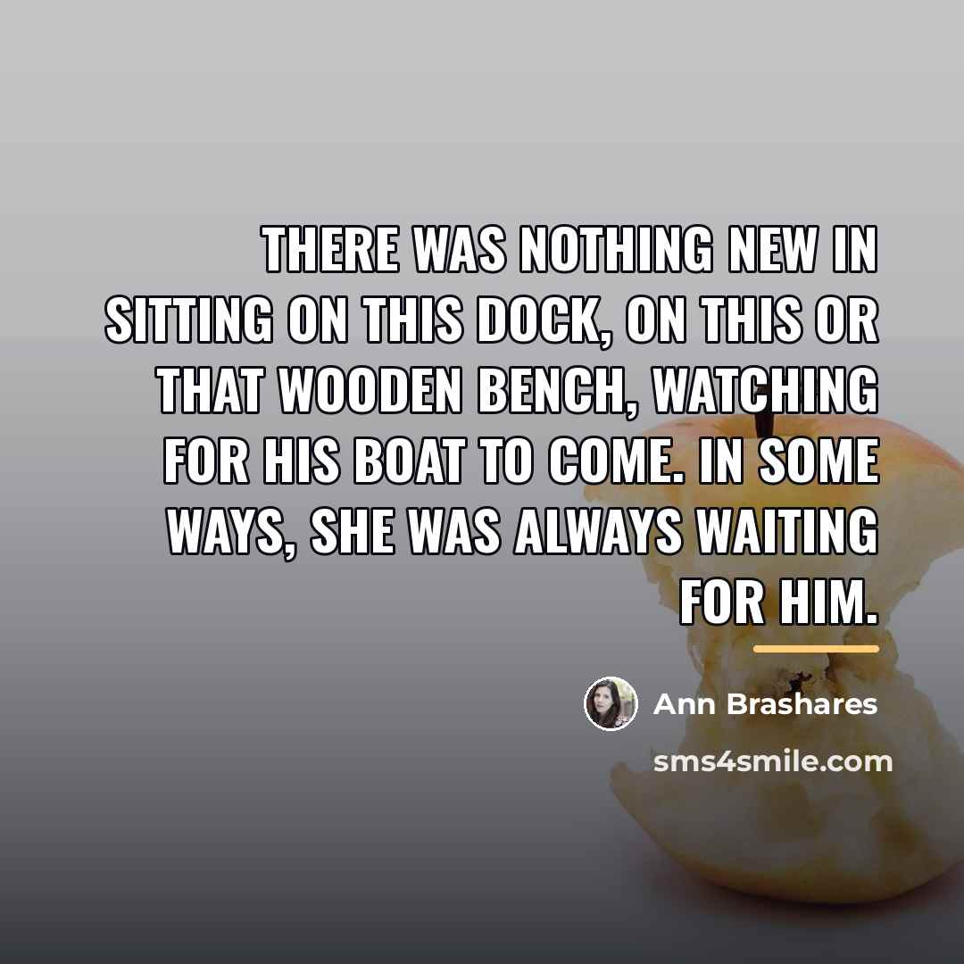 “There was nothing new in sitting on this dock, on…” quote by Ann Brashares