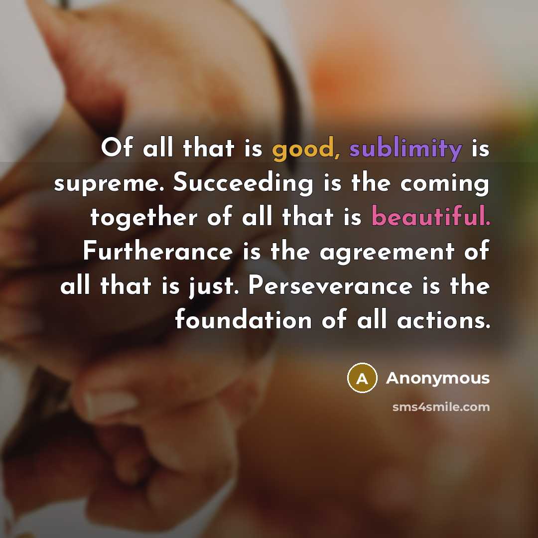 “Of all that is good, sublimity is supreme. Succeeding is…” quote by Anonymous
