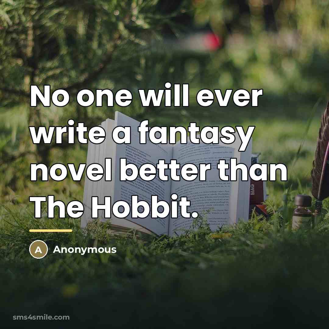 “No one will ever write a fantasy novel better than…” quote by Anonymous