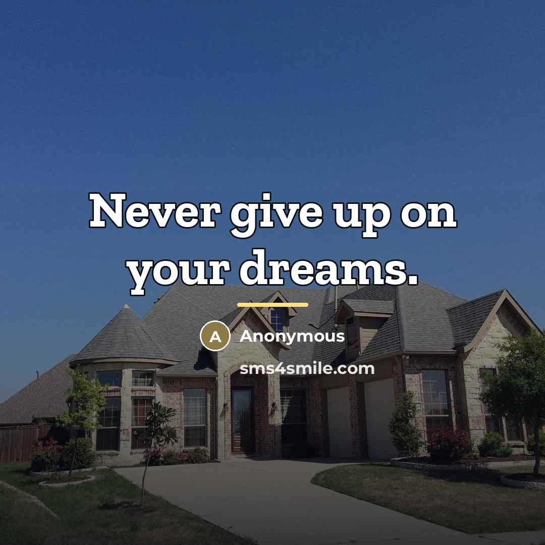 “Never give up on your dreams.…” quote by Anonymous
