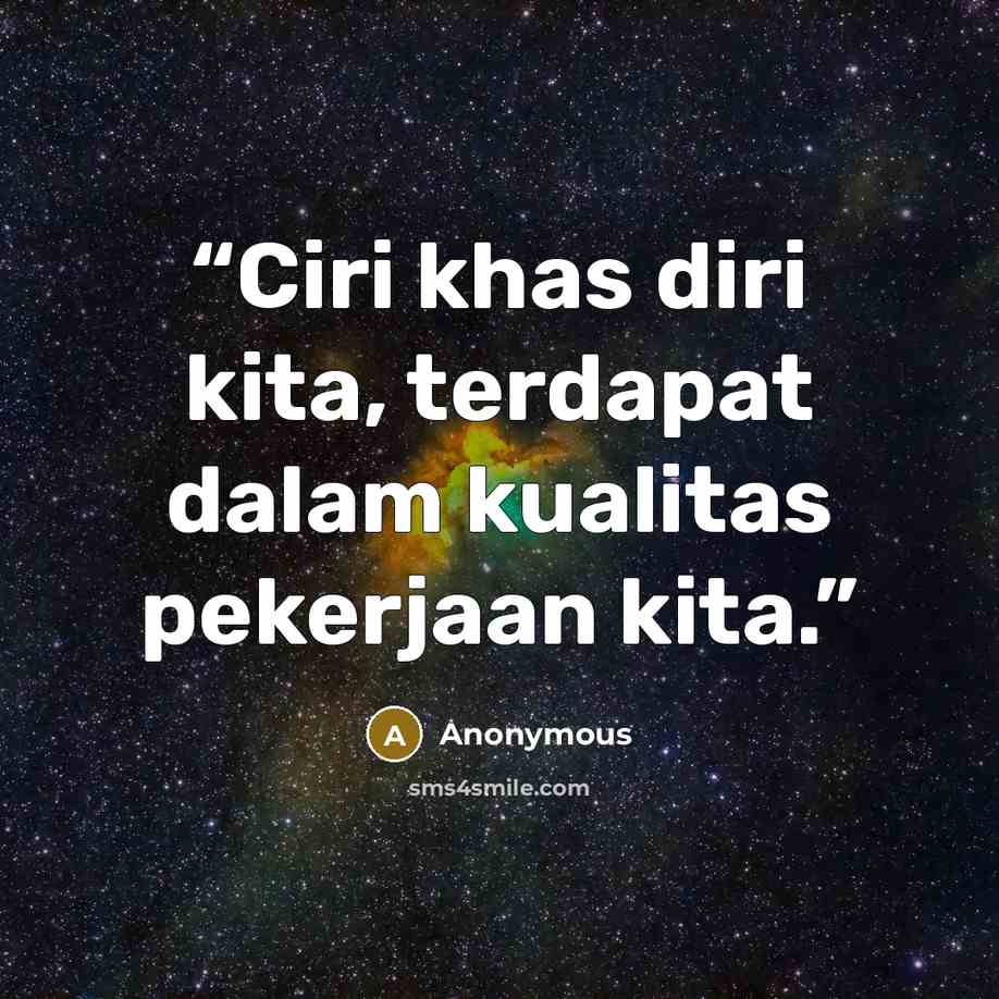 “Ciri khas diri kita, terdapat dalam kualitas pekerjaan kita.” quote by Anonymous