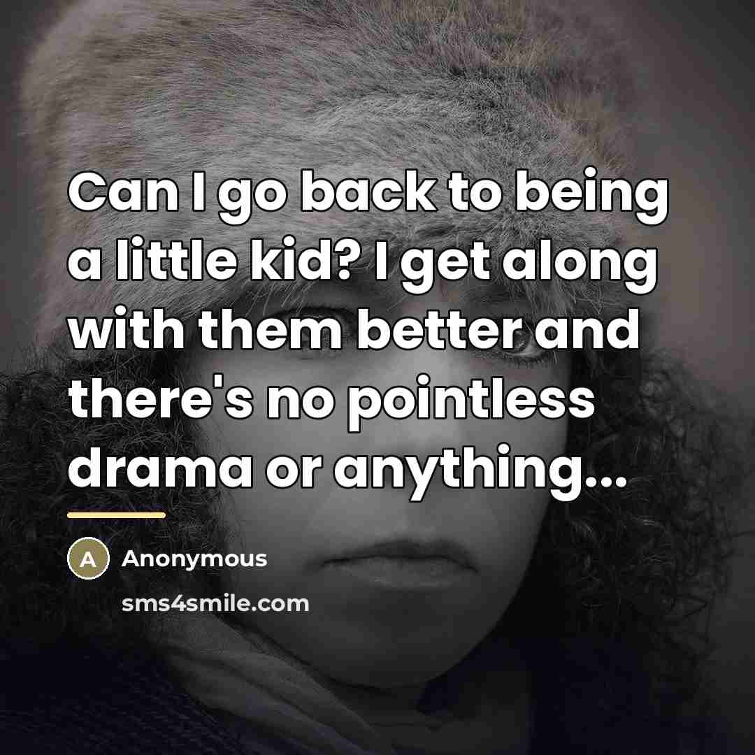 “Can I go back to being a little kid? I…” quote by Anonymous