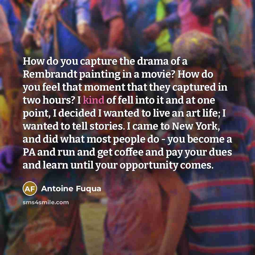 “How do you capture the drama of a Rembrandt painting…” quote by Antoine Fuqua