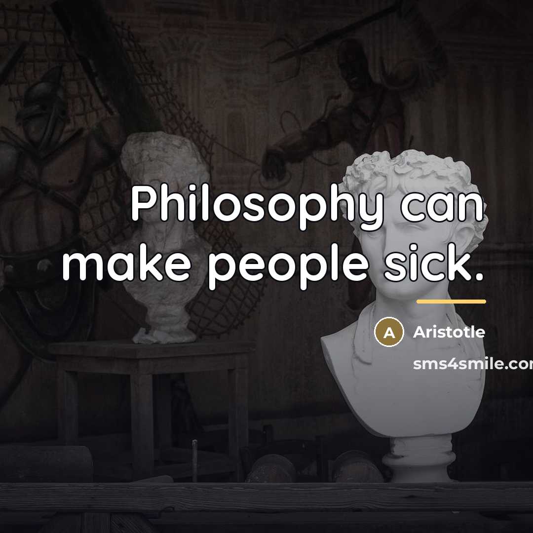 “Philosophy can make people sick.…” quote by Aristotle