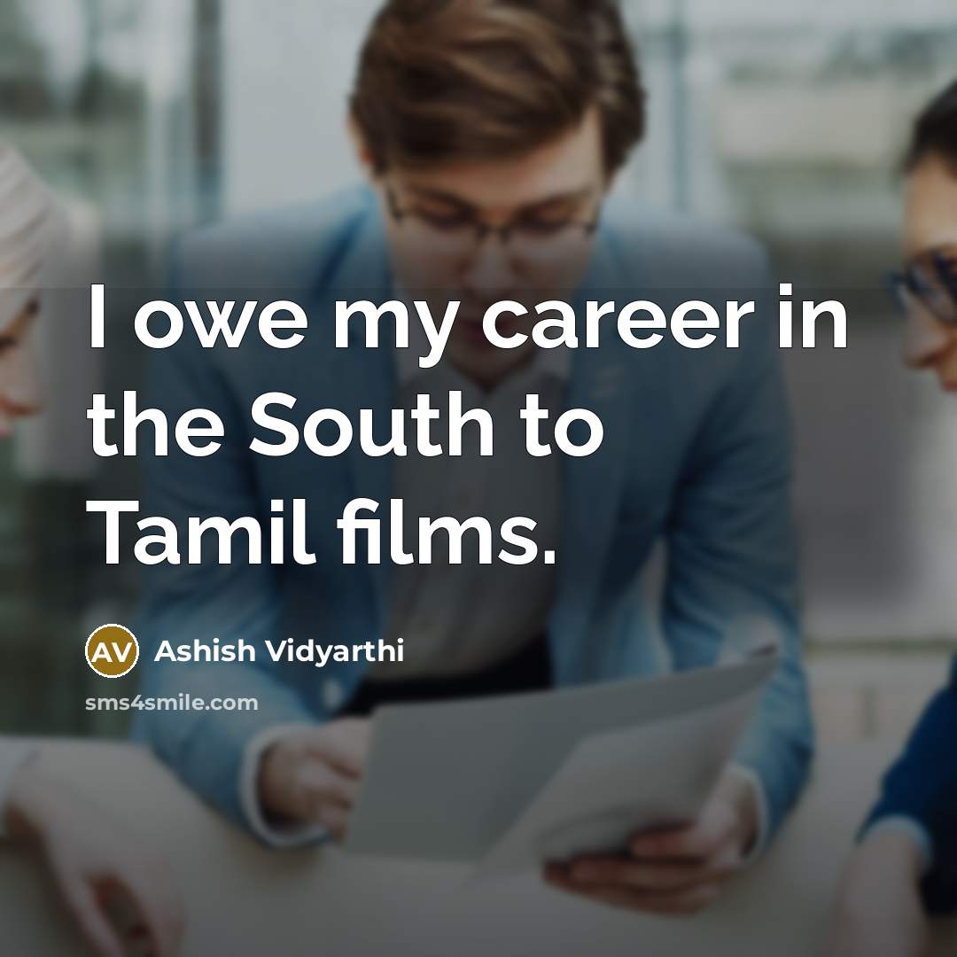 “I owe my career in the South to Tamil films.” quote by Ashish Vidyarthi