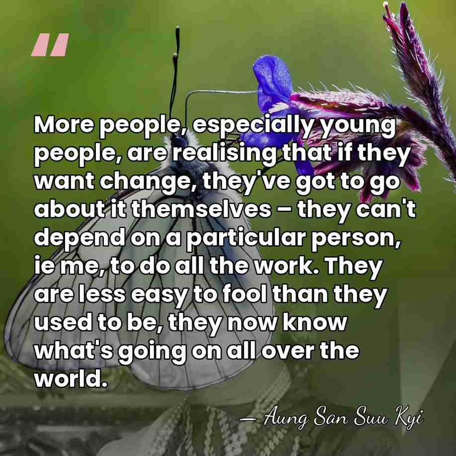 More people, especially young people, are realising that if they want change,&hellip; - Aung San Suu Kyi