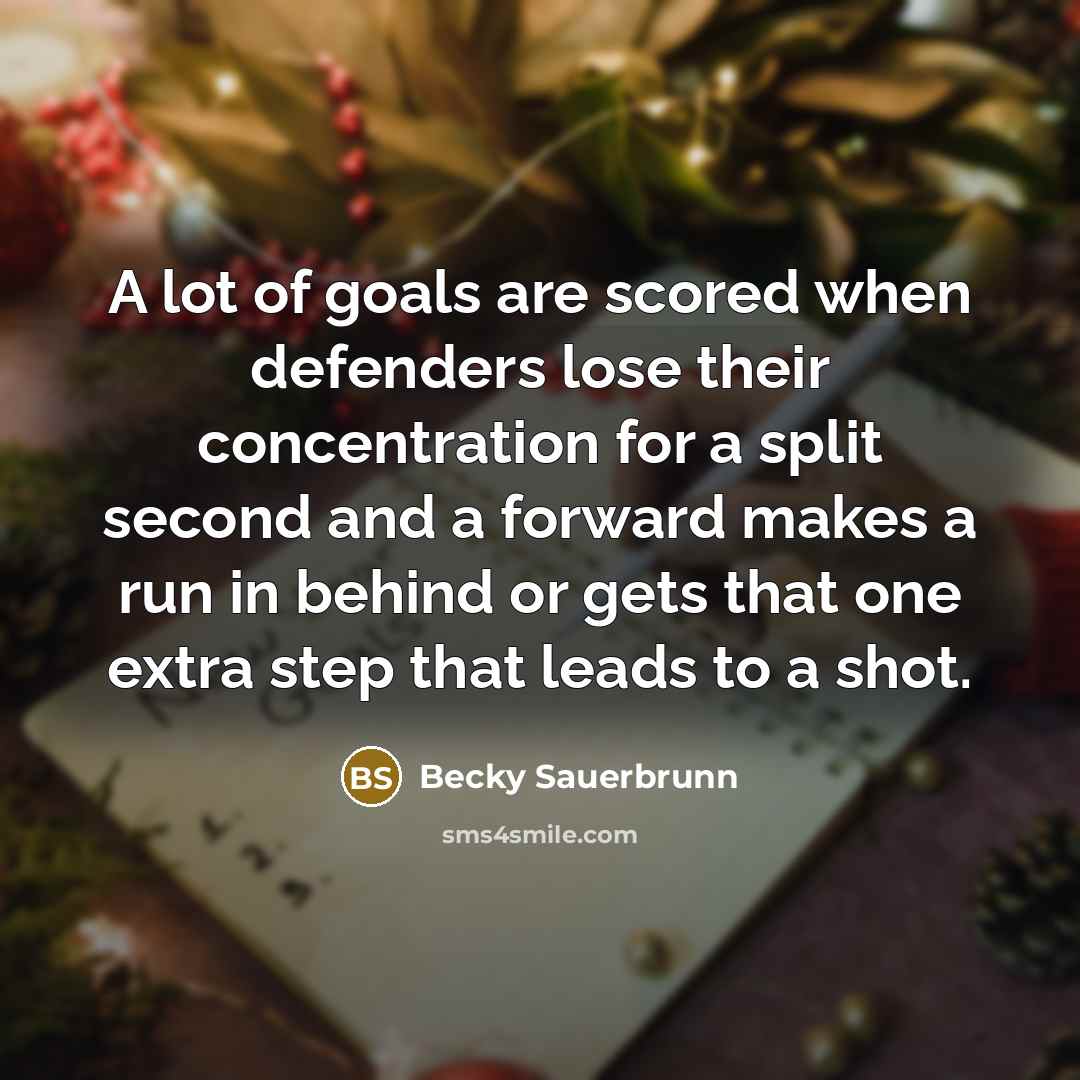 “A lot of goals are scored when defenders lose their…” quote by Becky Sauerbrunn