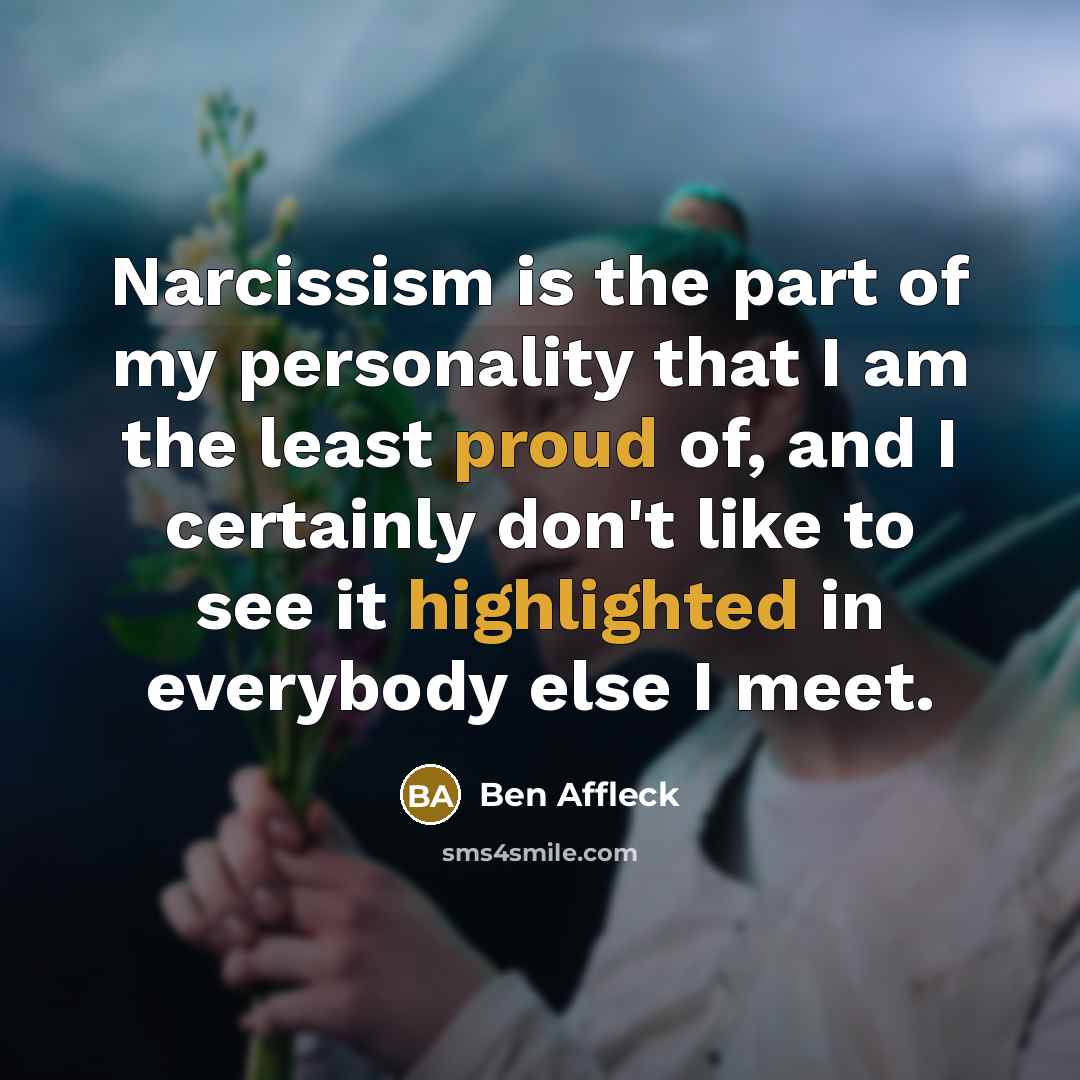 “Narcissism is the part of my personality that I am…” quote by Ben Affleck