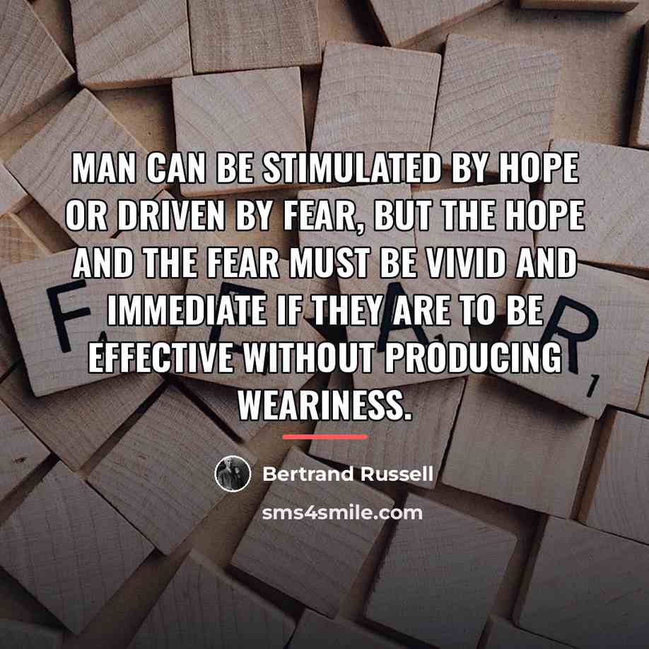“Man can be stimulated by hope or driven by fear,…” quote by Bertrand Russell