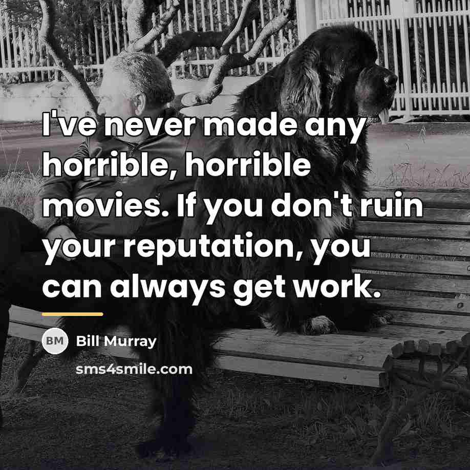 “I've never made any horrible, horrible movies. If you don't…” quote by Bill Murray