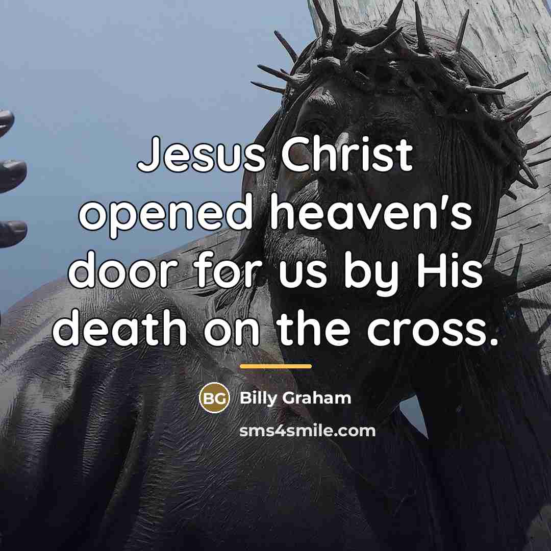 “Jesus Christ opened heaven's door for us by His death…” quote by Billy Graham