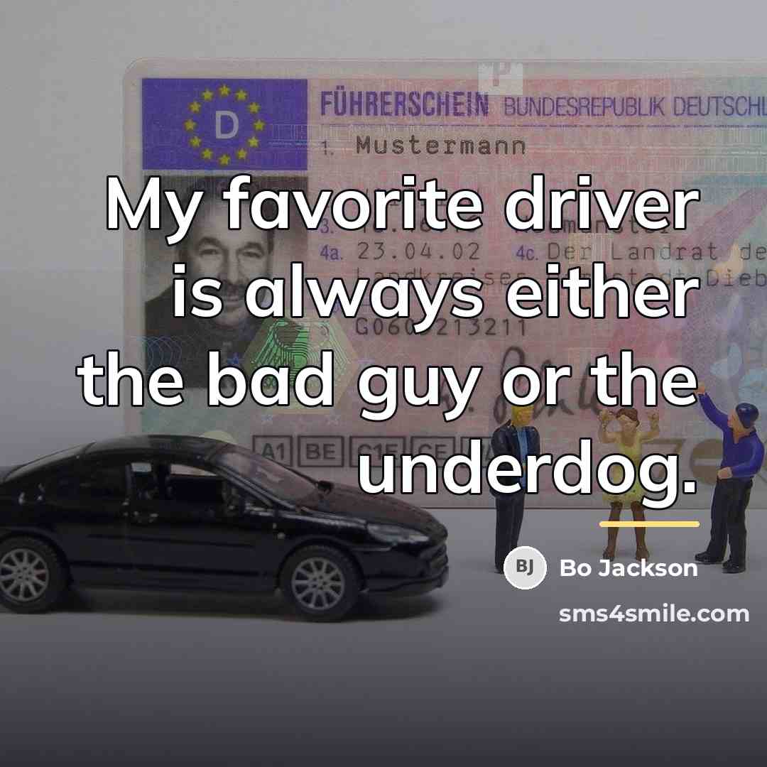 “My favorite driver is always either the bad guy or…” quote by Bo Jackson