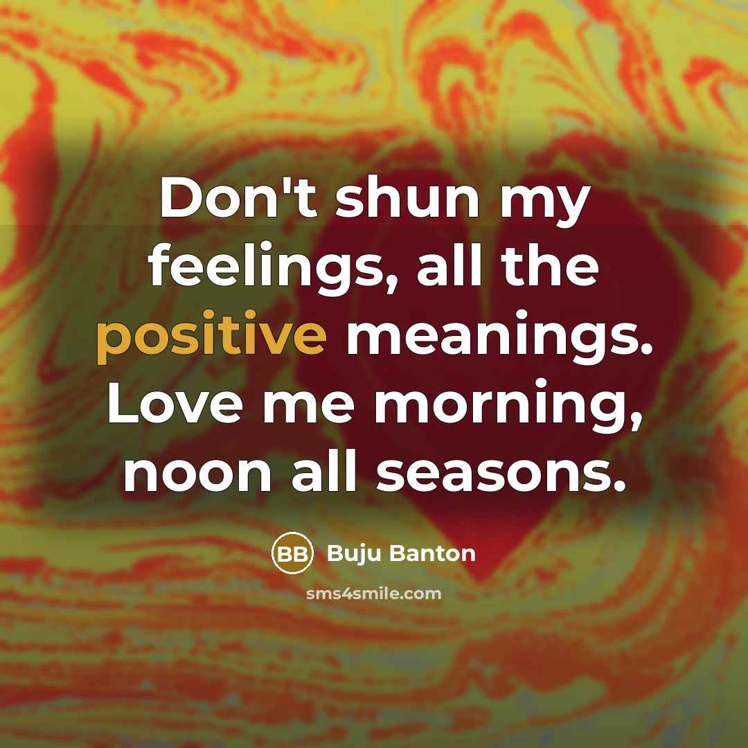 “Don't shun my feelings, all the positive meanings. Love me…” quote by Buju Banton