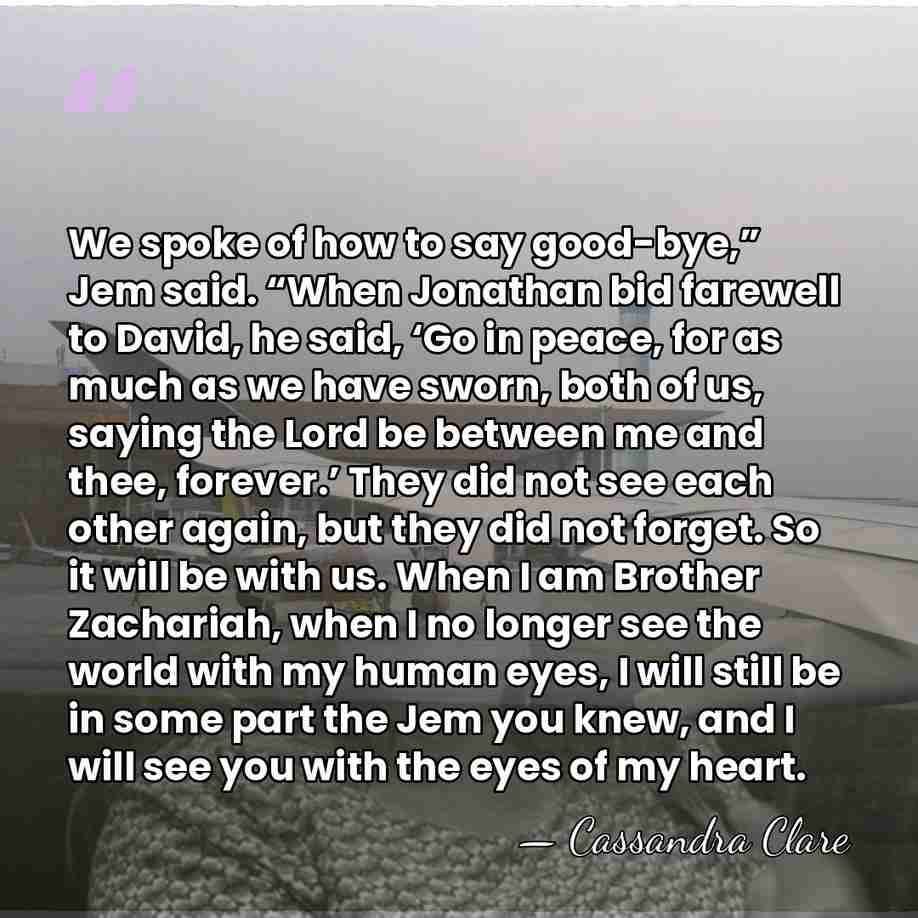We spoke of how to say good-bye,” Jem said. “When Jonathan bid&hellip; - Cassandra Clare