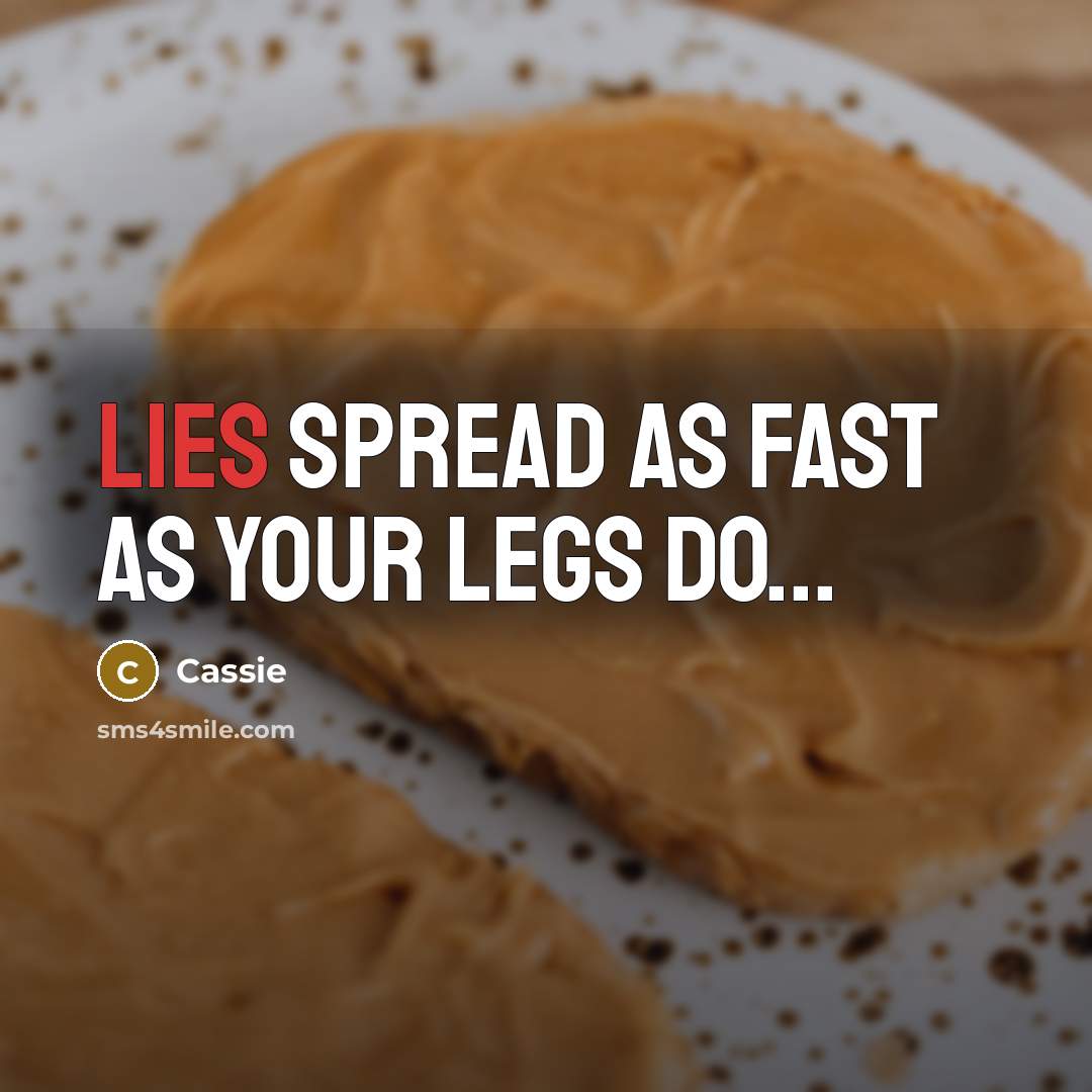 “Lies spread as fast as your legs do...…” quote by Cassie