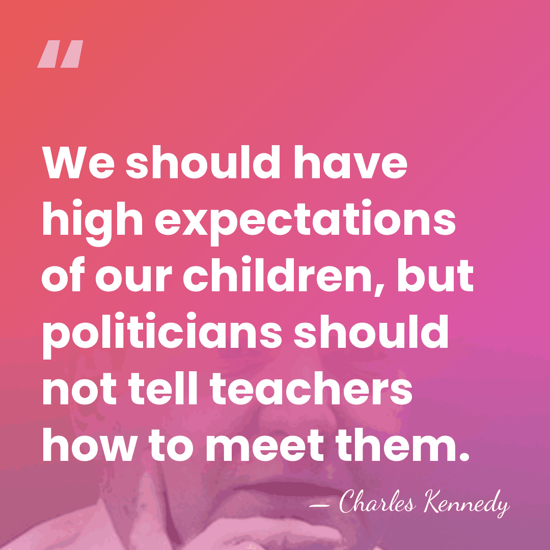 We should have high expectations of our children, but politicians should not&hellip; - Charles Kennedy