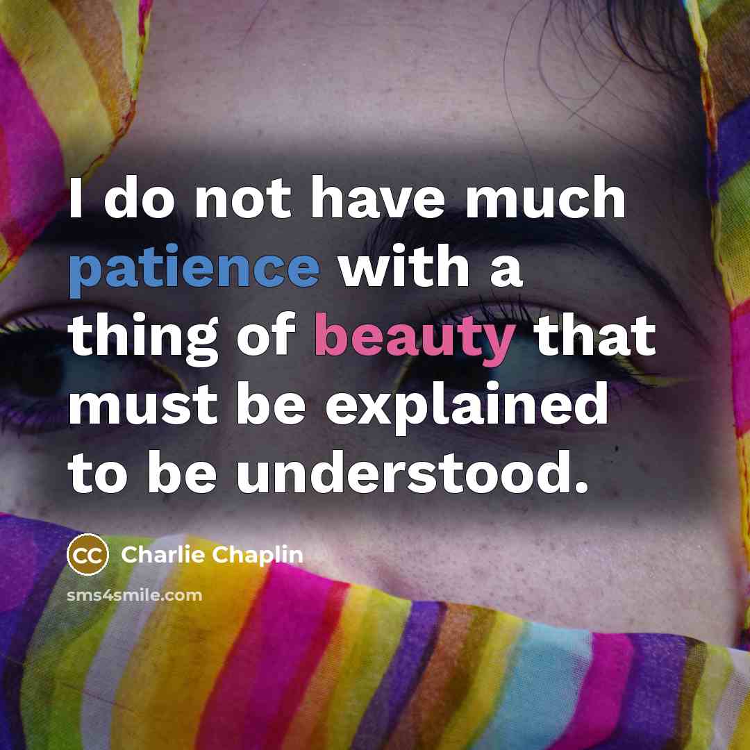“I do not have much patience with a thing of…” quote by Charlie Chaplin