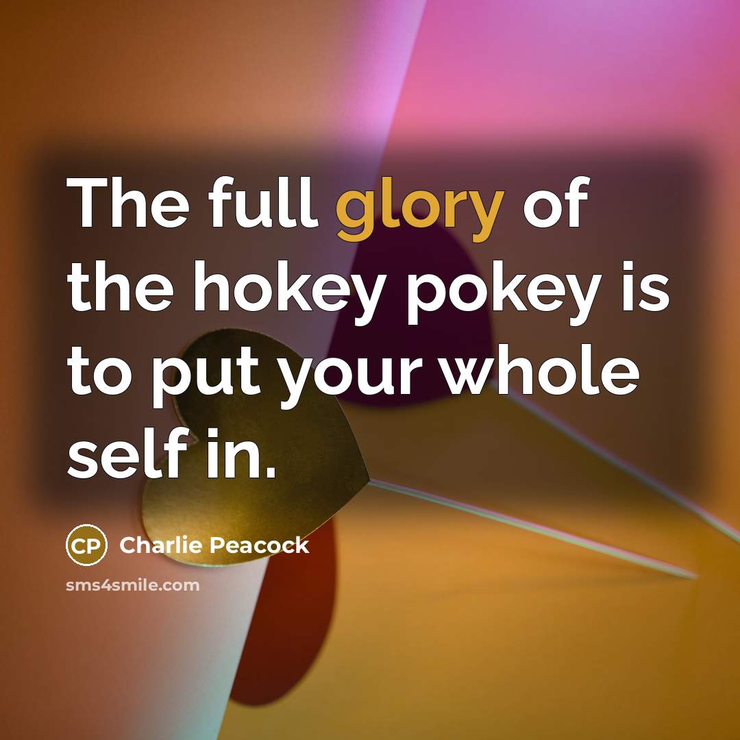“The full glory of the hokey pokey is to put…” quote by Charlie Peacock