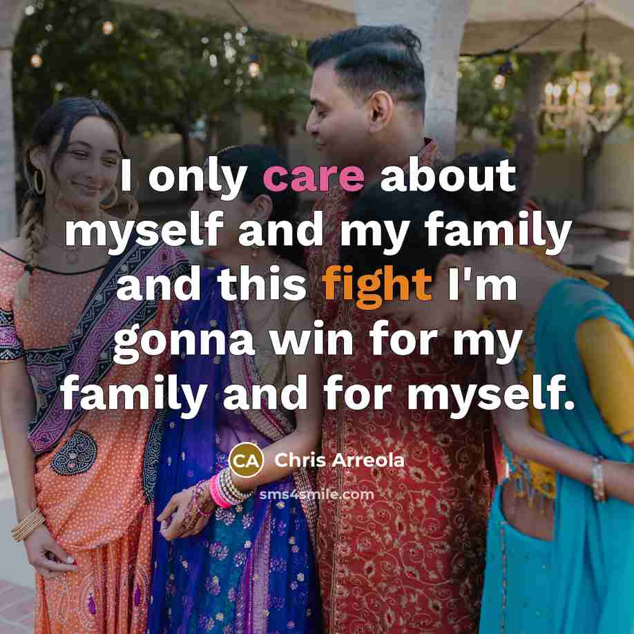 “I only care about myself and my family and this…” quote by Chris Arreola